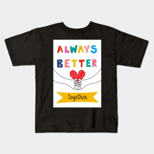 Always Better Together Kids T-Shirt